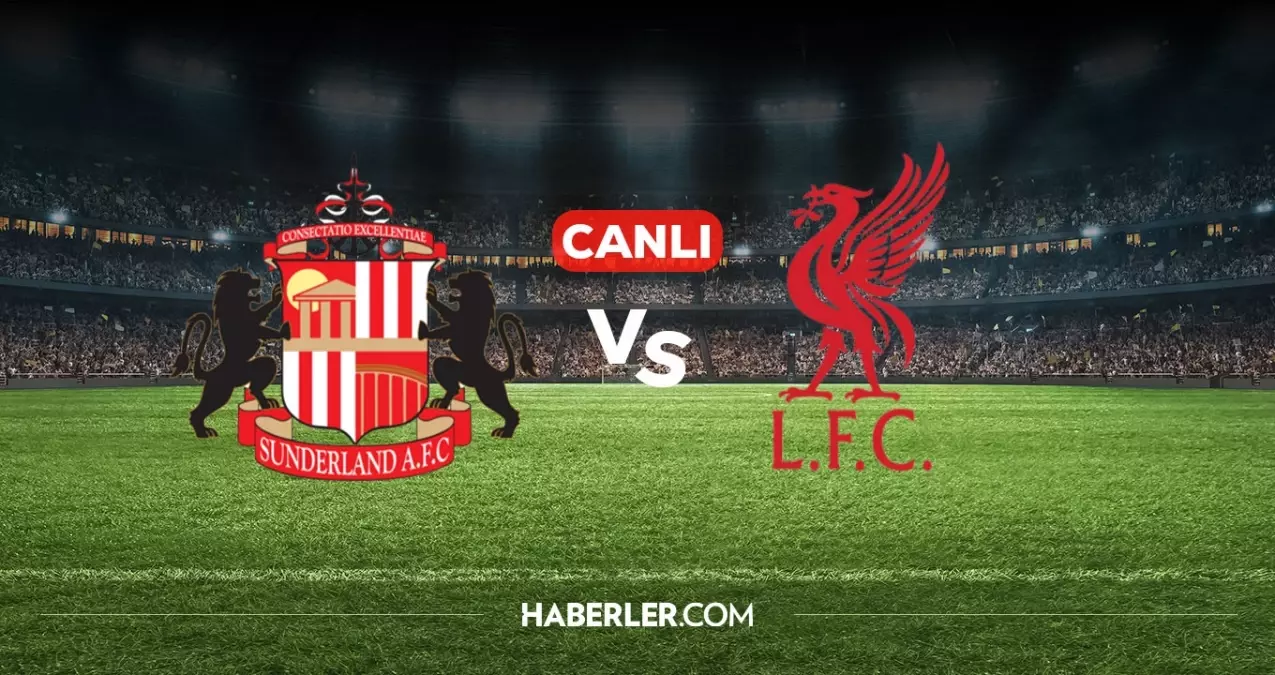 Sunderland Liverpool CANLI nereden izlenir? Sunderland Liverpool maçı hangi kanalda, nereden izlenir?