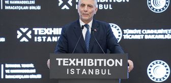 Ticaret Bakanı Bolat 'Texhibition İstanbul Fuarı'nda konuştu Açıklaması