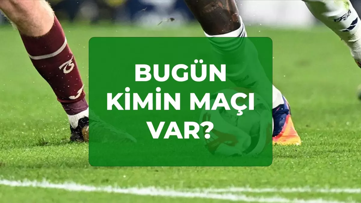 Bugün kimin maçı var? 14 Şubat bu akşam kimin ne maçı var, hangi kanalda?