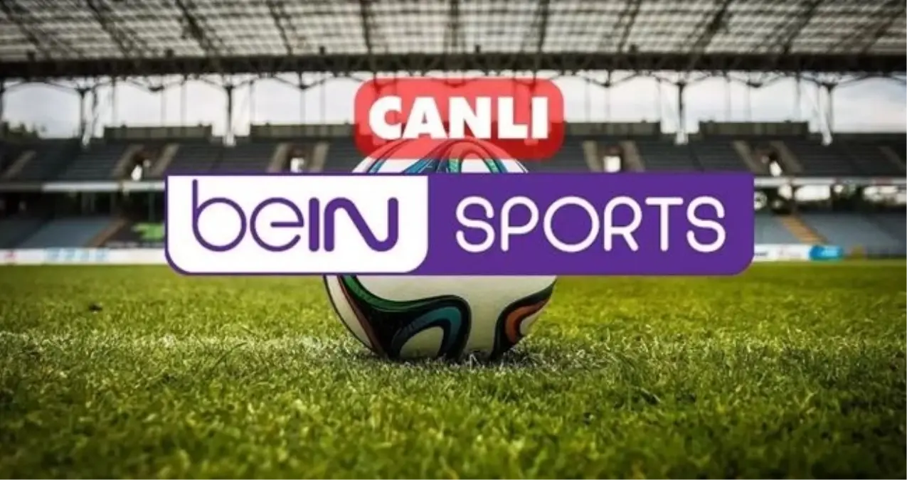Bein Sports CANLI nereden izlenir? Bein Sports kesintisiz donmadan canlı yayın nasıl izlenir?