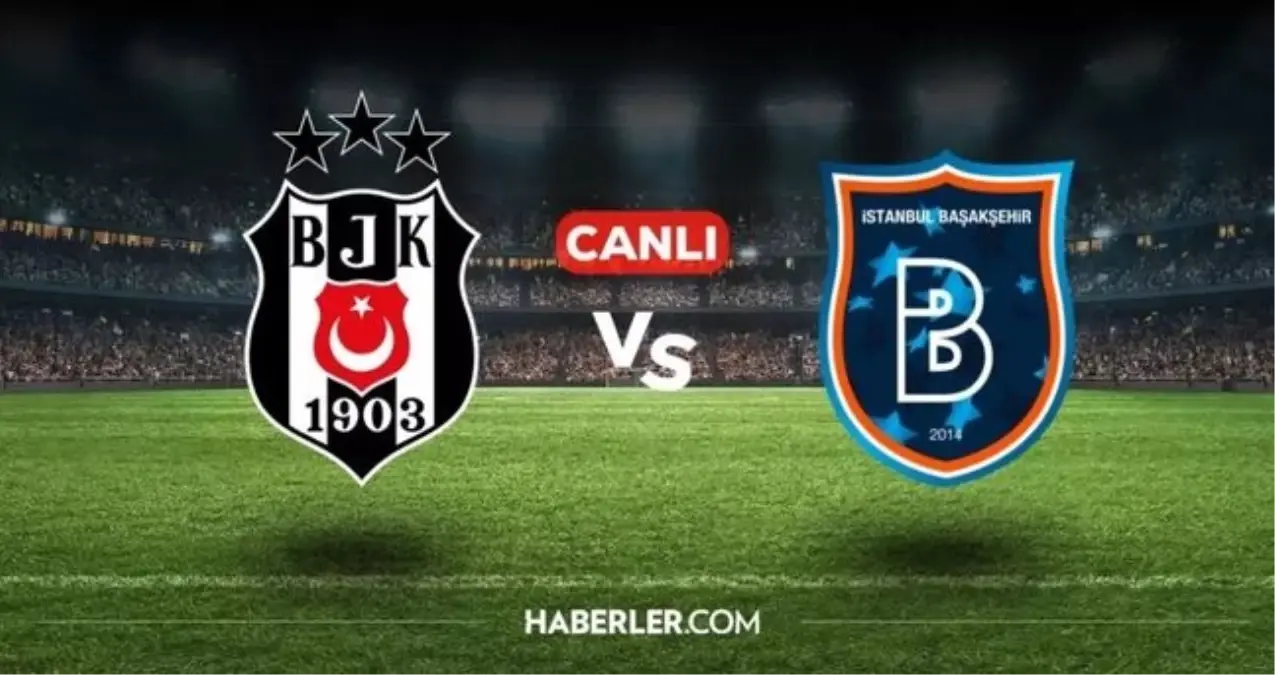 Beşiktaş Başakşehir maçı CANLI nereden izlenir? Beşiktaş Başakşehir maçı hangi kanalda, nereden izlenir?