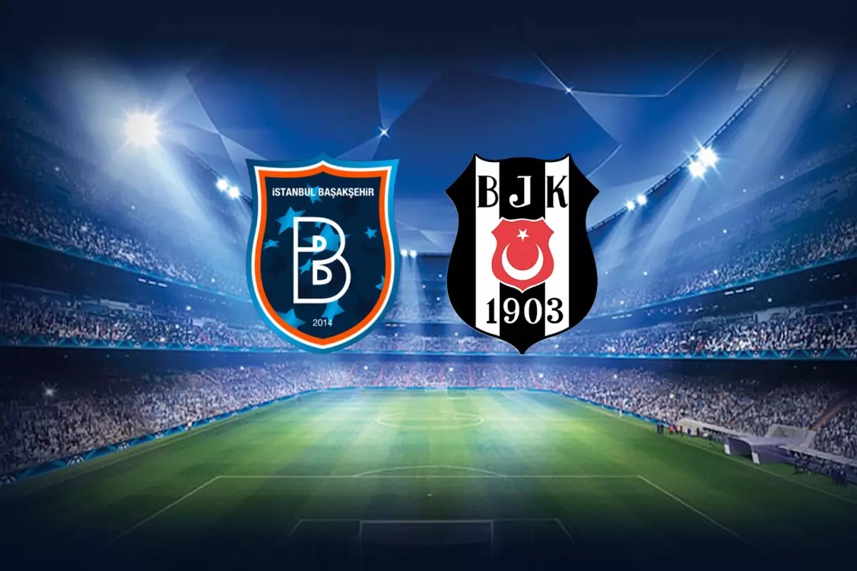 RAMS Başakşehir-Beşiktaş maçının ilk 11'leri belli oldu