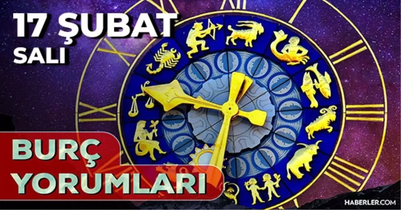 17 Şubat Burç Yorumları! 2026 günlük burç yorumları AŞK, EVLİLİK, KARİYER Oğlak, Boğa, Başak, Kova burcu y...
