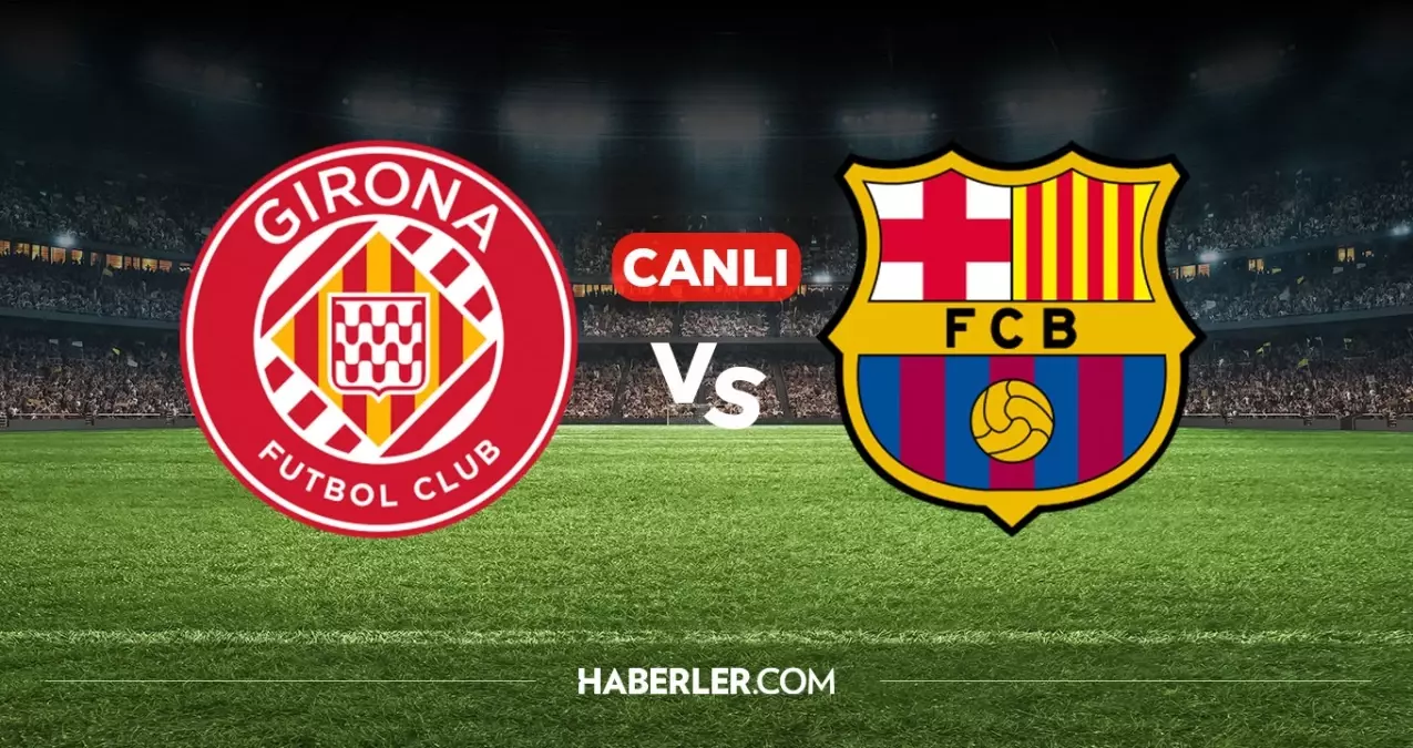Girona Barcelona CANLI nereden izlenir? Girona Barcelona maçı hangi kanalda, nereden izlenir?