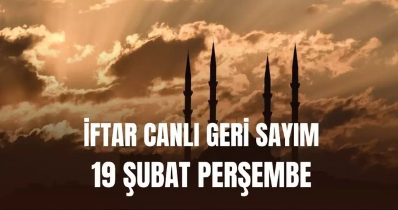 İFTAR CANLI GERİ SAYIM: İstanbul iftara kaç saat kaldı? 19 Şubat bugün iftar saat kaçta?