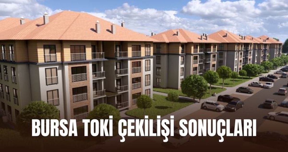 BURSA TOKİ ÇEKİLİŞİ SONUÇLARI: Karacabey, Gemlik, Nilüfer, İnegöl TOKİ çekilişi sonuçları açıklandı mı? Bu...