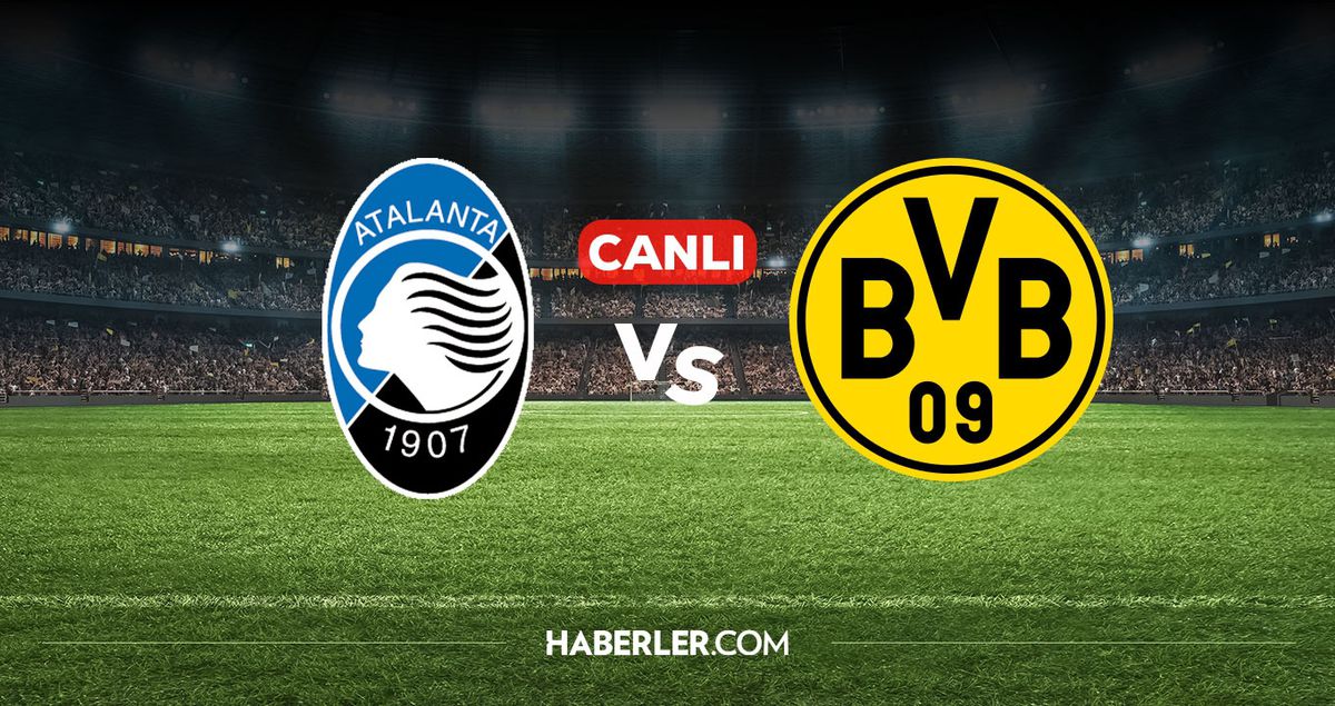 Atalanta Borussia Dortmund CANLI nereden izlenir? Atalanta Borussia Dortmund maçı hangi kanalda, nereden i...
