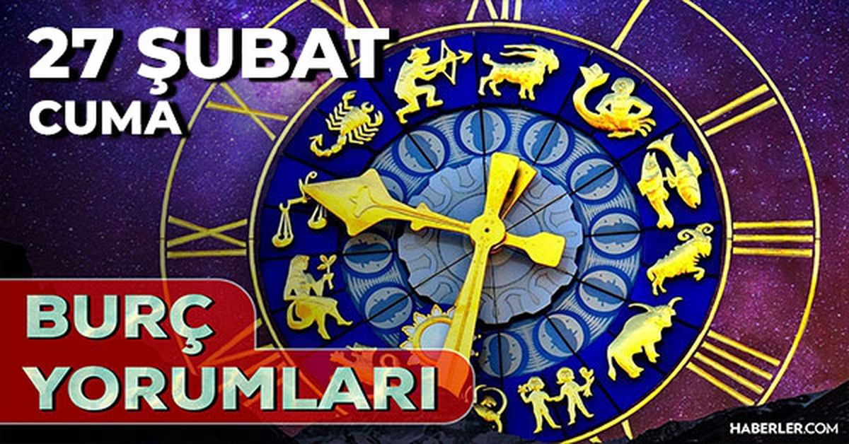 27 Şubat Burç Yorumları! 2026 günlük burç yorumları AŞK, EVLİLİK, KARİYER Akrep, Aslan, Boğa, Yay burcu yorumu