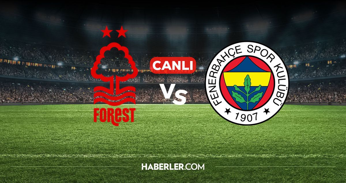 Nottingham Forest Fenerbahçe CANLI izle! Nottingham Forest Fenerbahçe maçı hangi kanalda, nereden izlenir?
