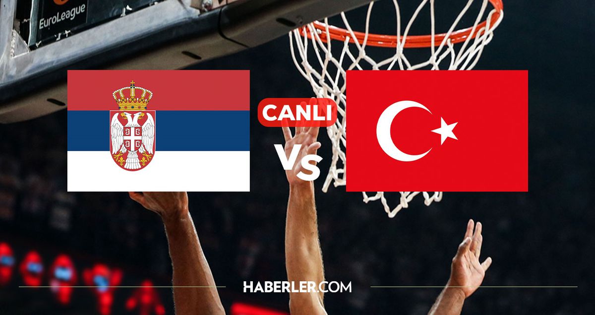 Sırbistan Türkiye CANLI izle! (BASKETBOL MAÇI) Sırbistan Türkiye basketbol maçı hangi kanalda, nereden izl...