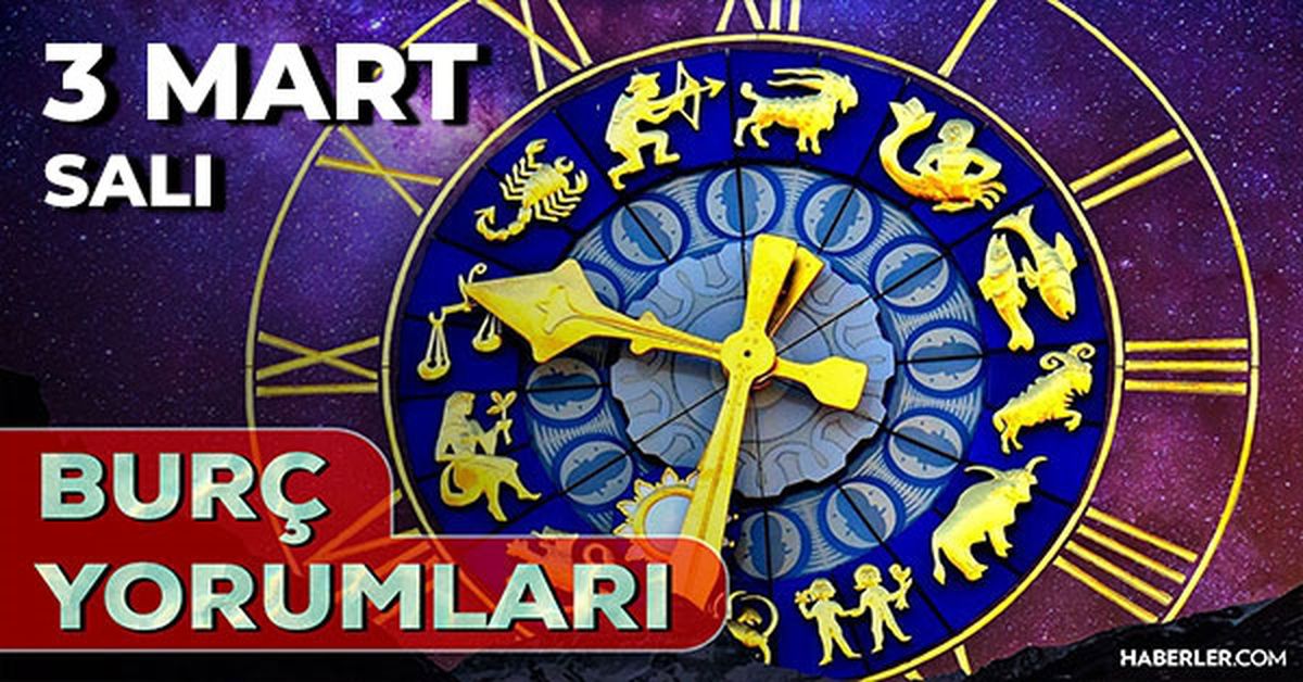 3 Mart Burç Yorumları! 2026 günlük burç yorumları AŞK, EVLİLİK, KARİYER Boğa, İkizler, Başak burcu yorumu