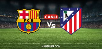 Barcelona Atletico Madrid CANLI nereden izlenir? Barcelona Atletico Madrid maçı hangi kanalda, nereden izlenir?