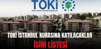 TOKİ İstanbul kurasına katılacaklar İSİM LİSTESİ: İstanbul TOKİ kurasına katılacakların isimleri açıklandı mı? İstanbul TOKİ kura çekilişi ne zaman?