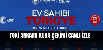 TOKİ ANKARA KURA ÇEKİMİ CANLI İZLE YOUTUBE| Ankara TOKİ kura sonuçları açıklandı mı? TOKİ Ankara kura çekimi saat kaçta, nereden izlenir?