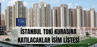 TOKİ İstanbul kurasına katılacaklar İSİM LİSTESİ: TOKİ İstanbul kurasına katılacaklar listesi açıklandı mı? İstanbul TOKİ kurası ne zaman?