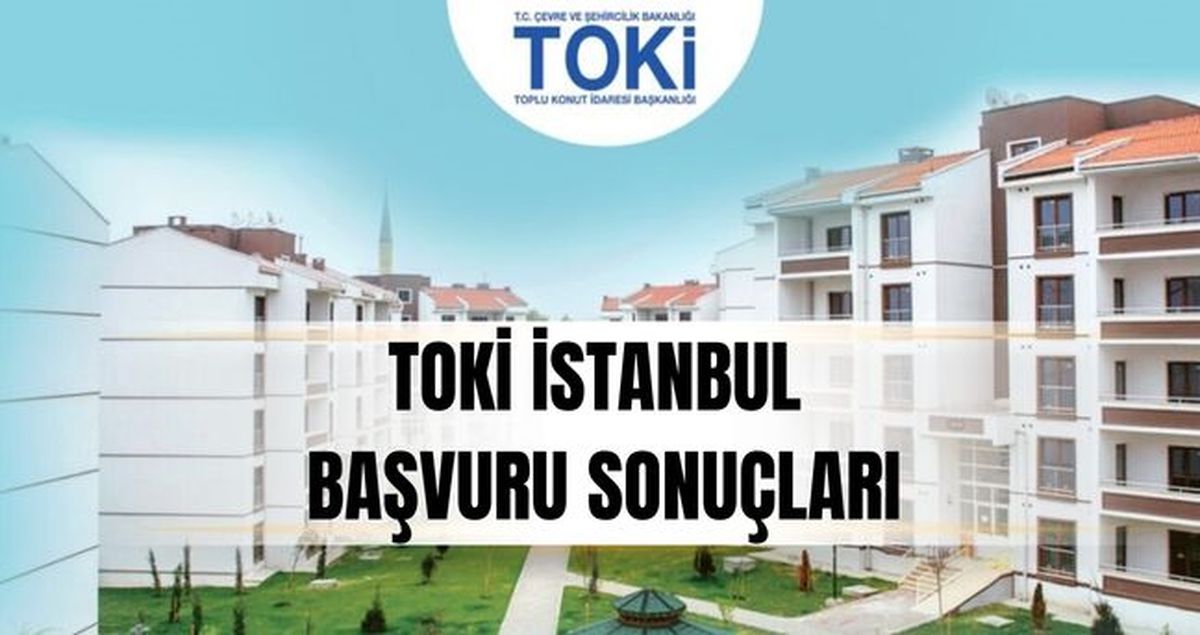 TOKİ İstanbul başvuru sonuçları (İSİM LİSTESİ) TOKİ İstanbul kabul edilenler ne reddedilenler isim listesi...
