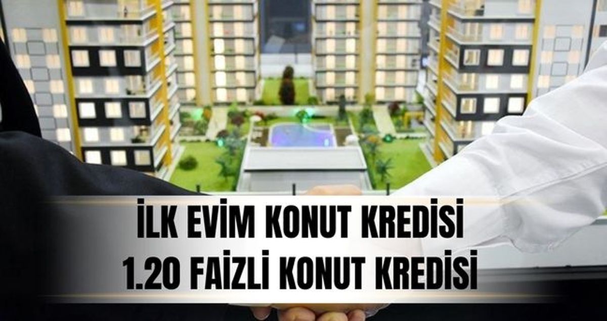1.20 faizli konut kredisi ne zaman çıkacak? İlk Evim Konut Kredisi (1.20 faizli konut kredisi) kimlere ver...