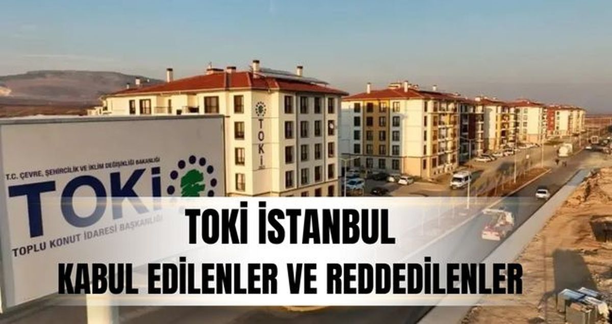 TOKİ başvurusu kabul edilenler ve reddedilenler (İSİM LİSTESİ) TOKİ İstanbul kura çekimi ne zaman?