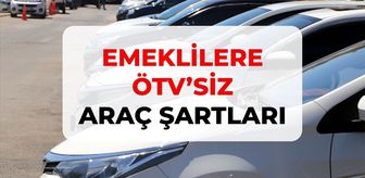 Emeklilere ÖTV'siz araç şartları, KİMLERİ KAPSIYOR? Emeklilere ÖTV'siz araç hangileri, listesi var mı?