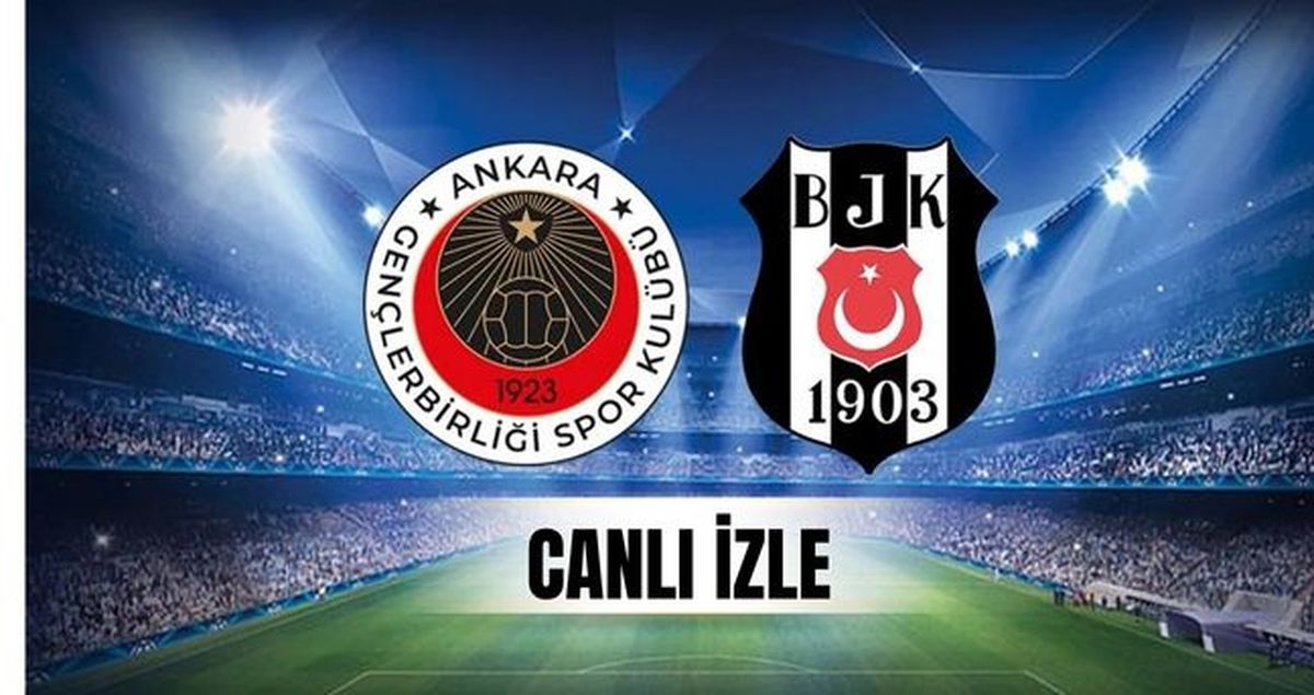 CANLI: Beşiktaş Gençlerbirliği maçı CANLI YAYIN nereden izlenir? Beşiktaş Gençlerbirliği maçını hangi kana...