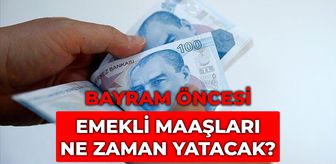 Emekli maaşları ne zaman yatacak? Bayram öncesi 4A, 4B ve 4C emekli maaşları ne zaman yatacak?