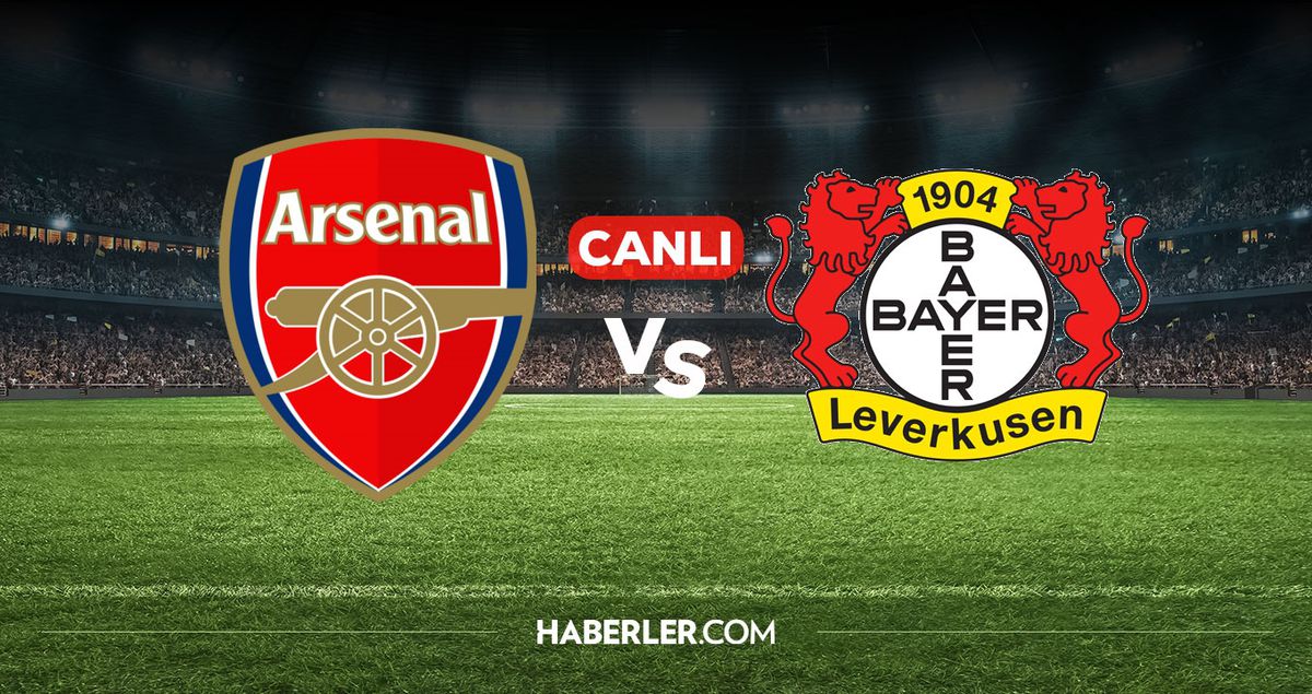 Arsenal Bayer Leverkusen CANLI izle! Arsenal Bayer Leverkusen maçı hangi kanalda, nereden izlenir?