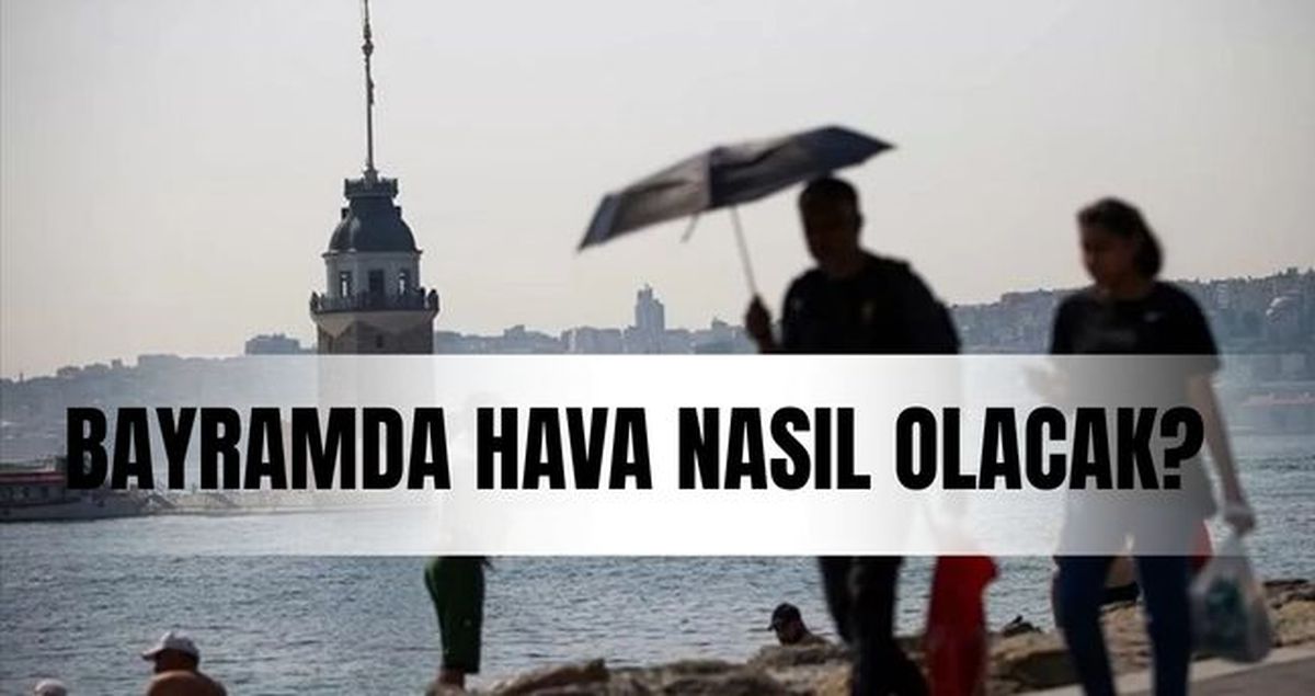 Bayramda hava nasıl olacak, yağmurlu mu? 20-21-22 Mart bayramda hava durumu nasıl olacak? Bayram boyunca İ...