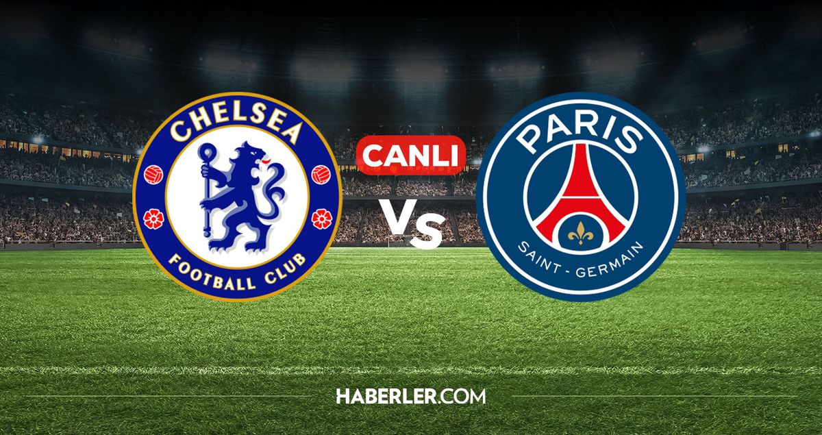 Chelsea PSG CANLI izle! Chelsea PSG maçı hangi kanalda, nereden izlenir?