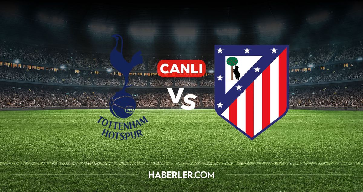 Tottenham Atletico Madrid CANLI izle! Tottenham Atletico Madrid maçı hangi kanalda, nereden izlenir?