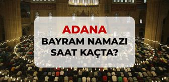Adana bayram namazı saat kaçta? 2026 DİYANET Adana bayram namazı saati!
