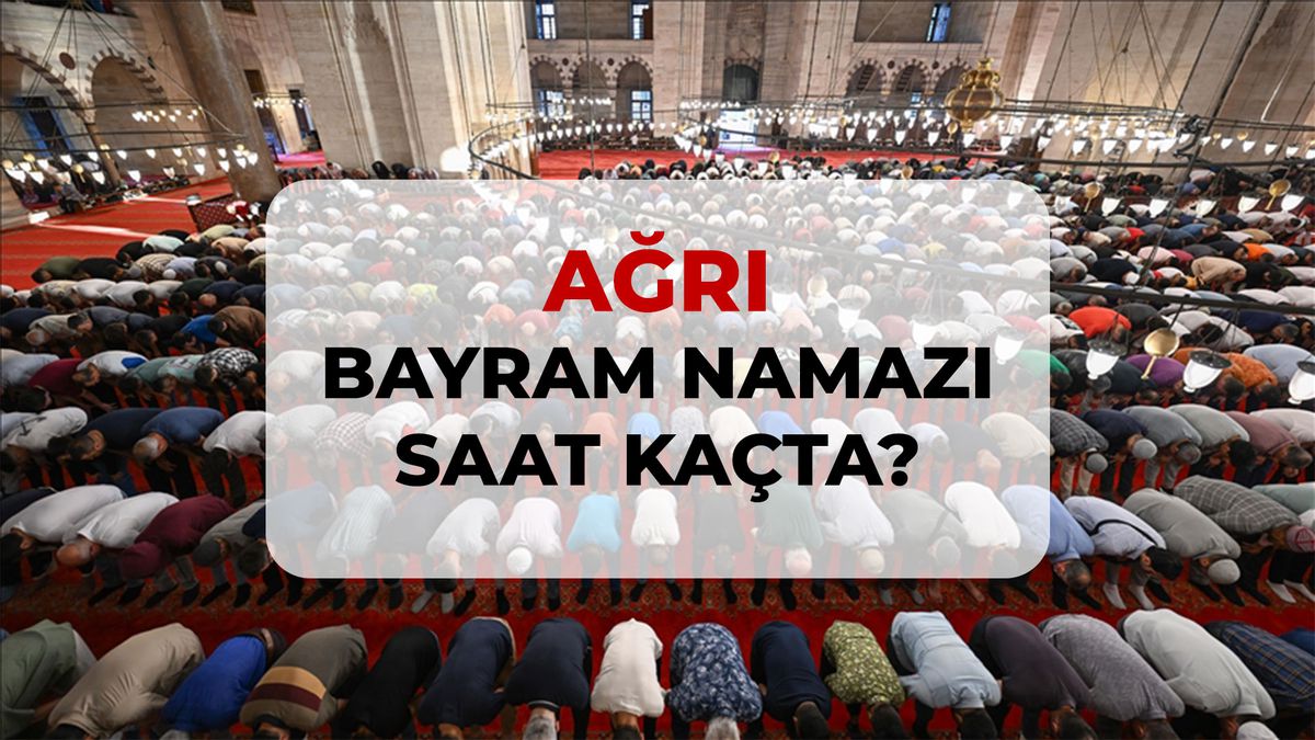 Ağrı bayram namazı saat kaçta? 2026 Ağrı bayram namazı saati!