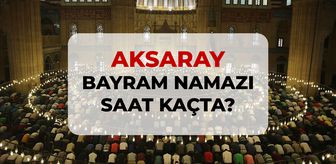 Aksaray bayram namazı saat kaçta? 2026 DİYANET Aksaray bayram namazı saati!
