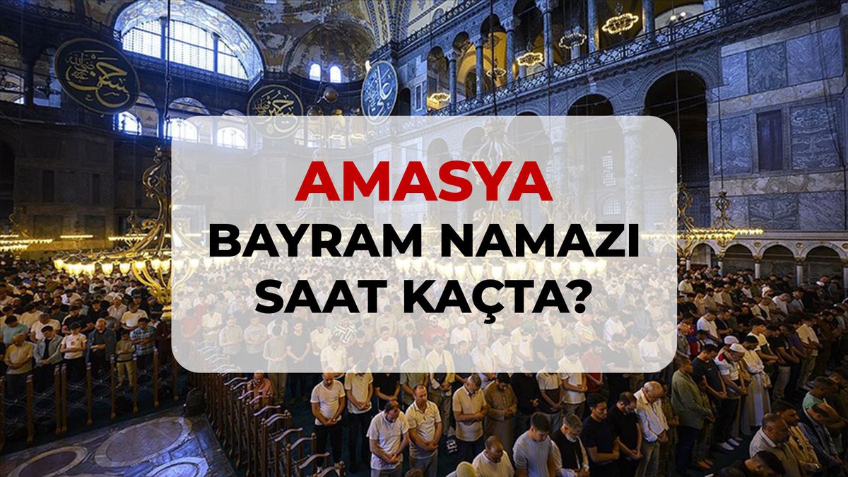 Amasya bayram namazı saat kaçta? 2026 Amasya bayram namazı saati!