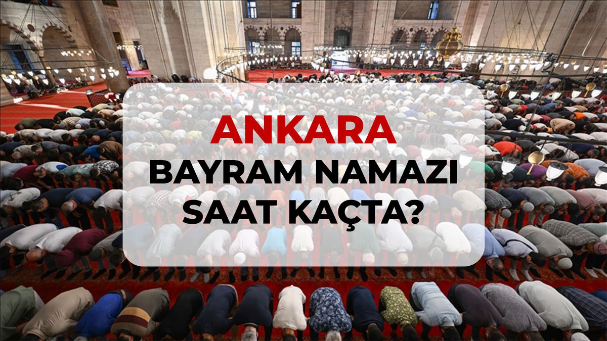 Ankara bayram namazı saat kaçta? 2026 Ankara bayram namazı saati!