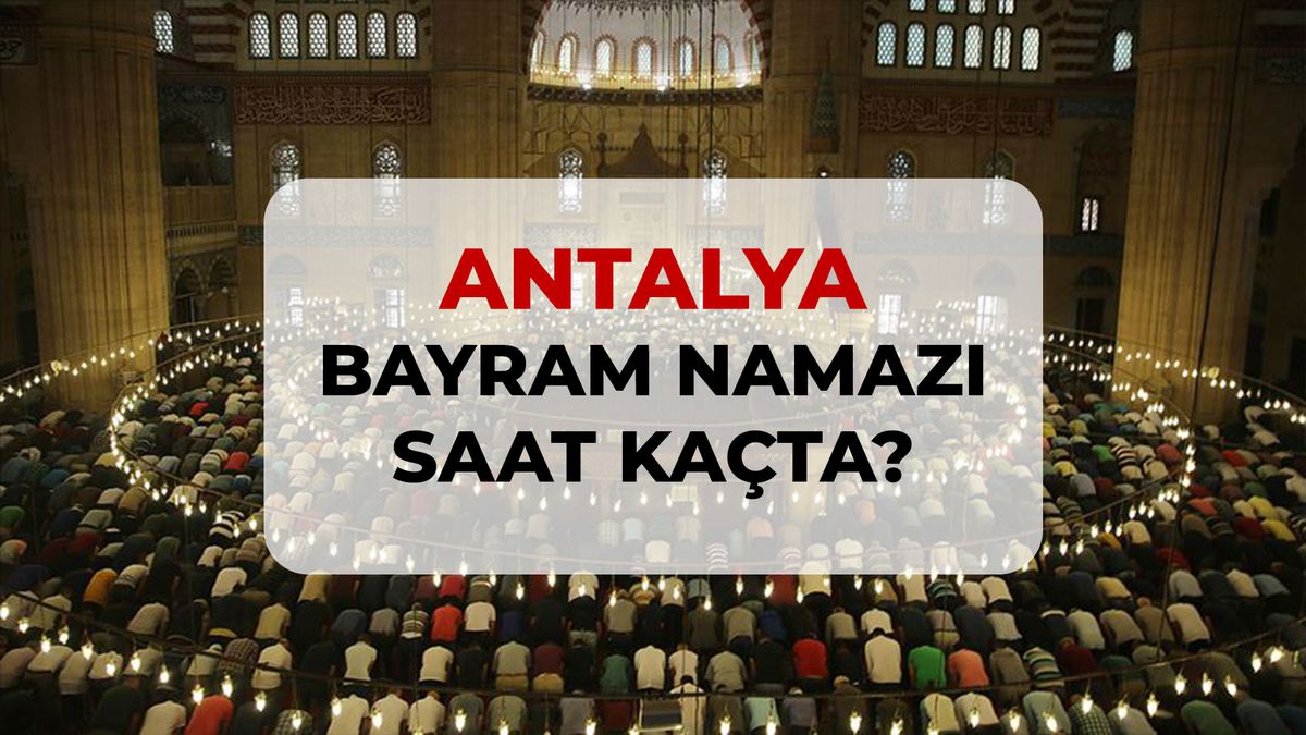 Antalya bayram namazı saat kaçta? 2026 Antalya bayram namazı saati!