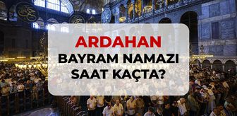 Ardahan bayram namazı saat kaçta? 2026 DİYANET Ardahan bayram namazı saati!