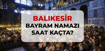 Balıkesir bayram namazı saat kaçta? 2026 DİYANET Balıkesir bayram namazı saati!