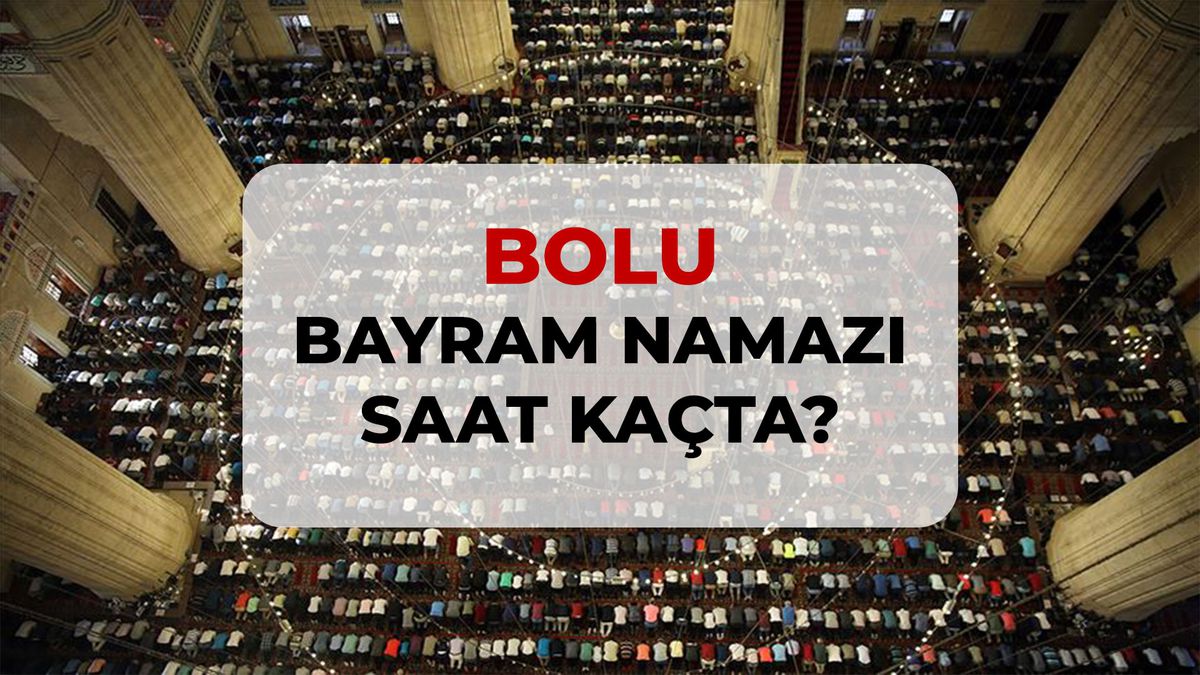 Bolu bayram namazı saat kaçta? 2026 Bolu bayram namazı saati!