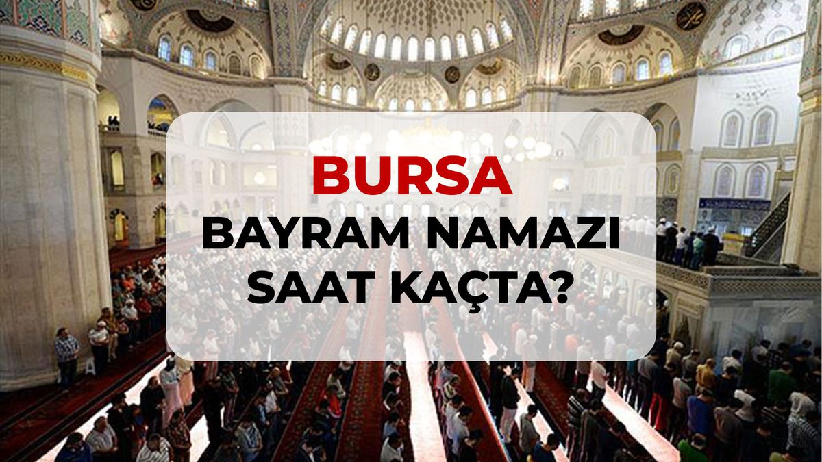 Bursa bayram namazı saat kaçta? 2026 Bursa bayram namazı saati!