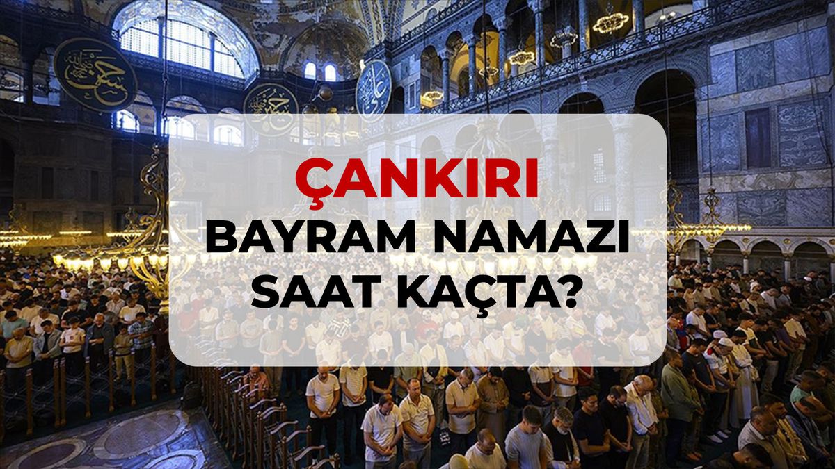 Çankırı bayram namazı saat kaçta? 2026 Çankırı bayram namazı saati!