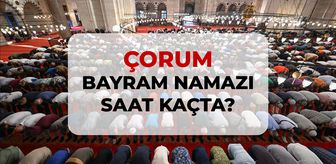 Çorum bayram namazı saat kaçta? 2026 Çorum bayram namazı saati!