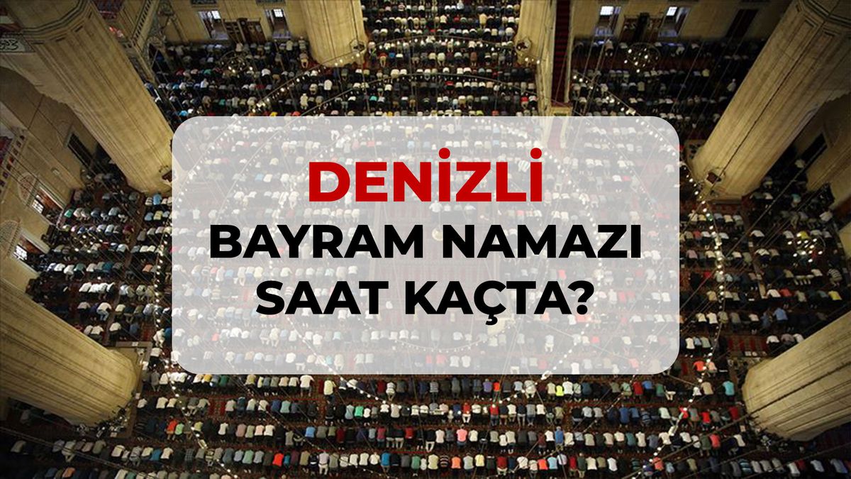 Denizli bayram namazı saat kaçta? 2026 Denizli bayram namazı saati!