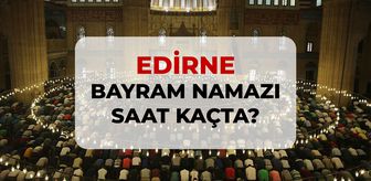 Edirne bayram namazı saat kaçta? 2026 Edirne bayram namazı saati!