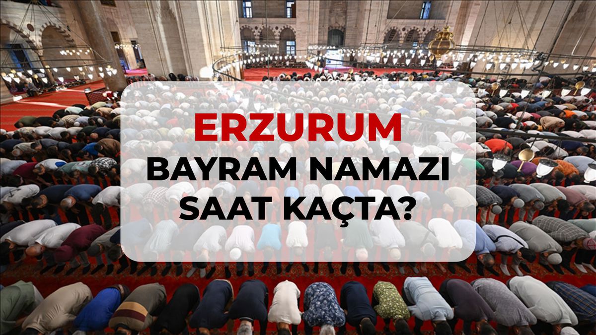 Erzurum bayram namazı saat kaçta? 2026 Erzurum bayram namazı saati!