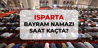 Isparta bayram namazı saat kaçta? 2026 DİYANET Isparta bayram namazı saati!