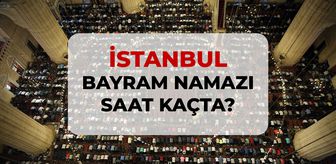 İstanbul bayram namazı saat kaçta? 2026 DİYANET İstanbul bayram namazı saati!