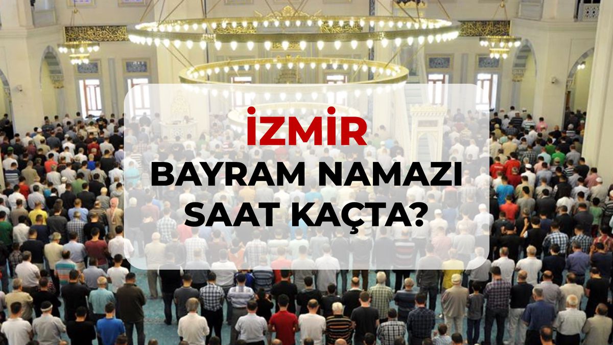 İzmir bayram namazı saat kaçta? 2026 İzmir bayram namazı saati!