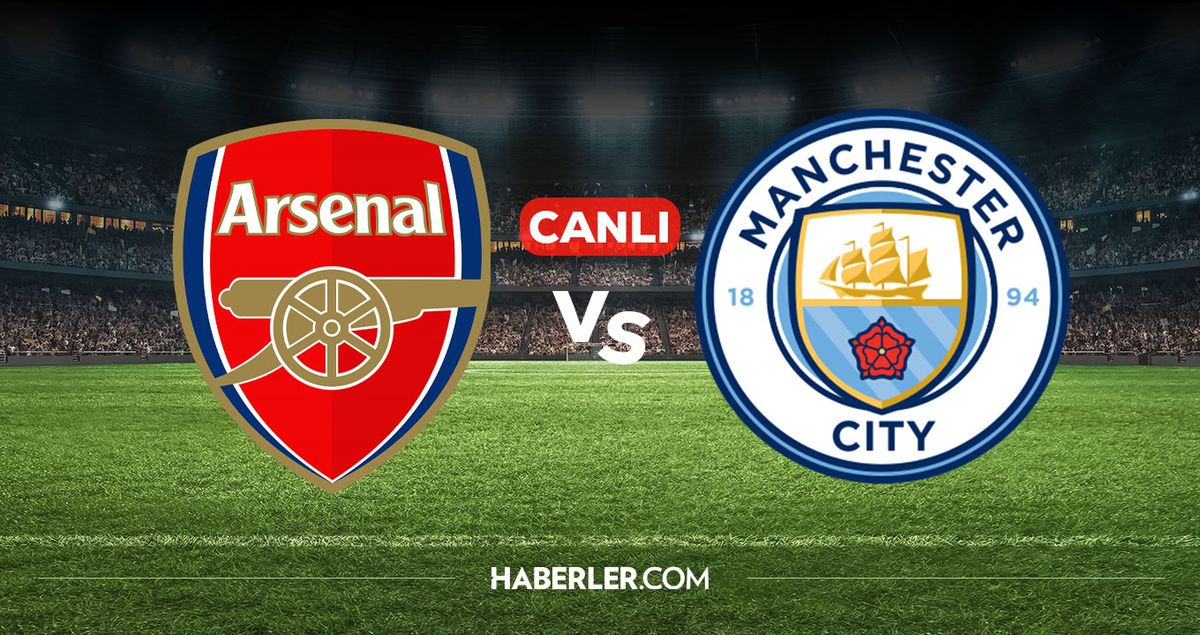 Arsenal Manchester City CANLI izle! Arsenal Manchester City maçı hangi kanalda, nereden izlenir?
