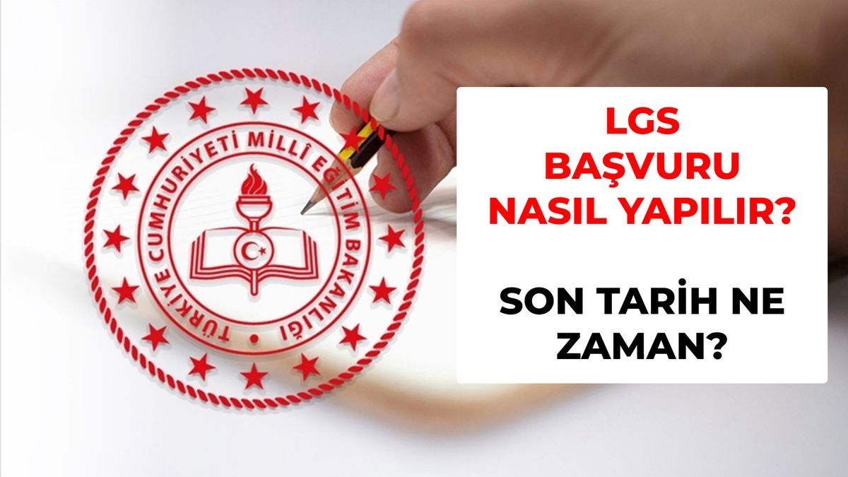 LGS başvuru nasıl yapılır? 2026 LGS başvuru ne zaman bitiyor, son gün ne zaman?