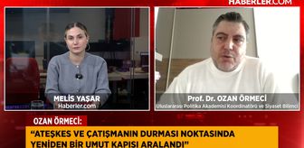 Siyaset Bilimci Prof. Dr. Ozan Örmeci: Ateşkes için yeni bir umut kapısı aralandı